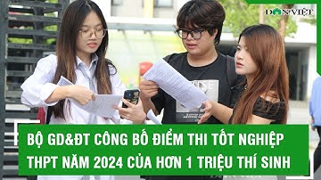 Bộ GD&ĐT công bố điểm thi tốt nghiệp THPT năm 2024 của hơn 1 triệu thí sinh l Báo Dân Việt