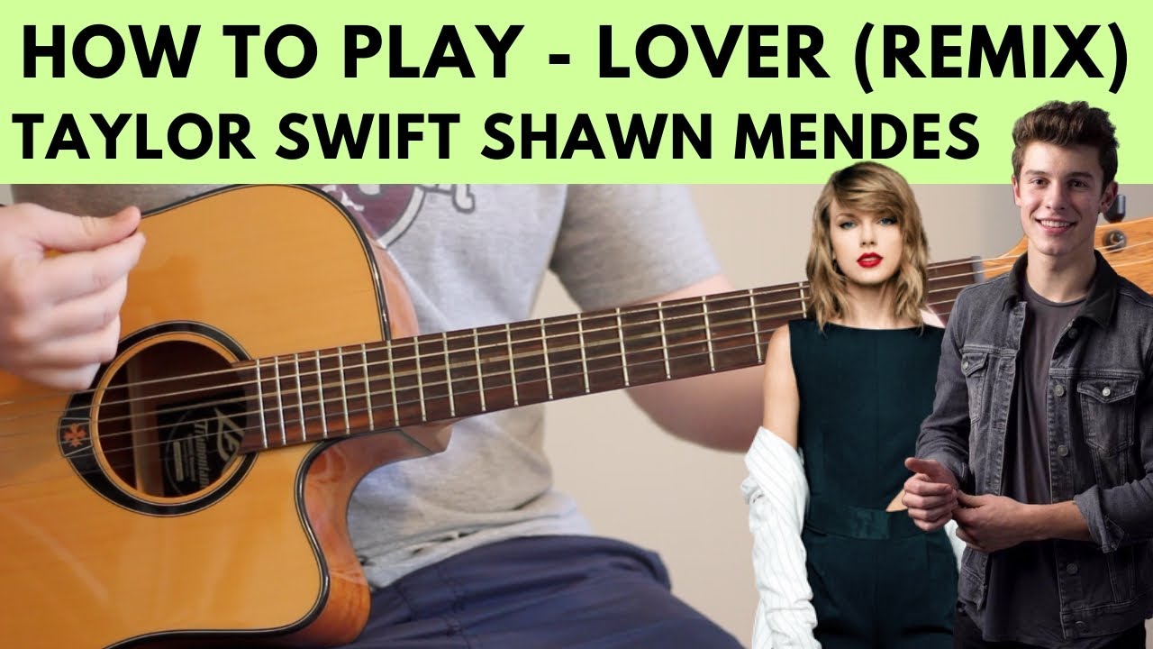 How To Play Lover Remix Taylor Swift Ft Shawn Mendes Guitar Tutorial W Chords