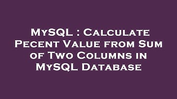 MySQL : Calculate Pecent Value from Sum of Two Columns in MySQL Database