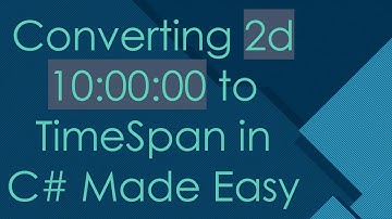 Converting 2d 10:00:00 to TimeSpan in C#  Made Easy