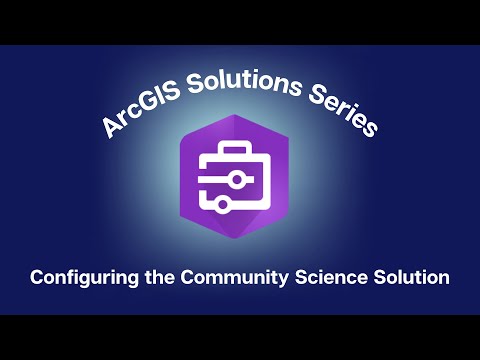 Introduction to ArcGIS Solutions: Configuring the Community Science Solution