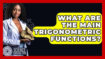 What Are The Main Trigonometric Functions? - Science Through Time