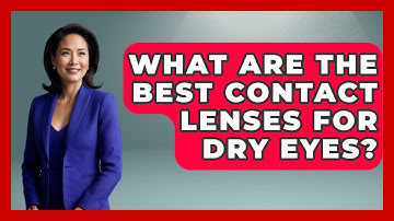 What Are The Best Contact Lenses For Dry Eyes? - Optometry Knowledge Base