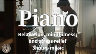 【3hours 】Relaxation, mindfulness, and stress relief with piano music