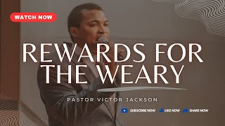 Rewards for the Weary | Pastor Victor Jackson