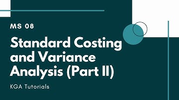 MS 08 - Standard Costing and Variance Analysis (Part II)