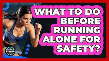 What To Do Before Running Alone For Safety?