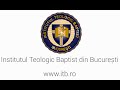 INSTITUTUL TEOLOGIC BAPTIST DIN BUCURESTI - FORMARE PENTRU SLUJIRE