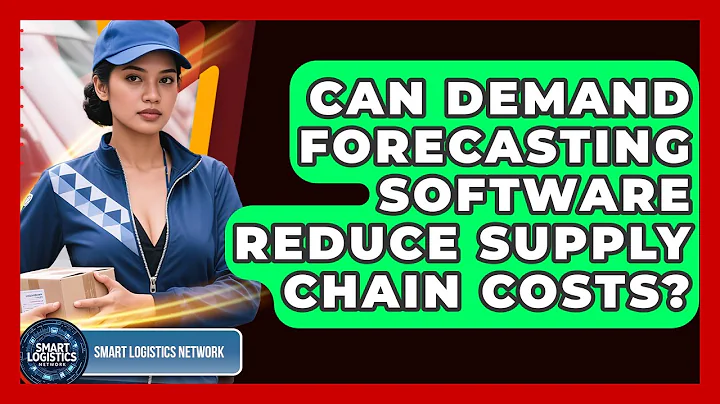Can Demand Forecasting Software Reduce Supply Chain Costs? - Smart Logistics Network
