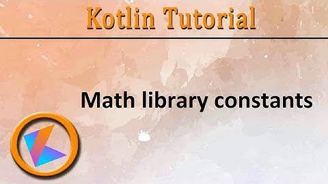 #231 Kotlin Tutorial | Math library Constants