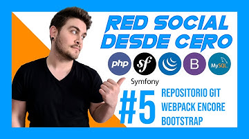 ⭐Como CREAR una RED SOCIAL paso a paso en SYMFONY 5 📙 | #5 GIT + Webpack Encore + Bootstrap👨🏻‍💻