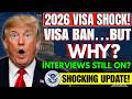 Breaking: 2026 Visa Ban – Why Interviews Are STILL Active (Full Details)