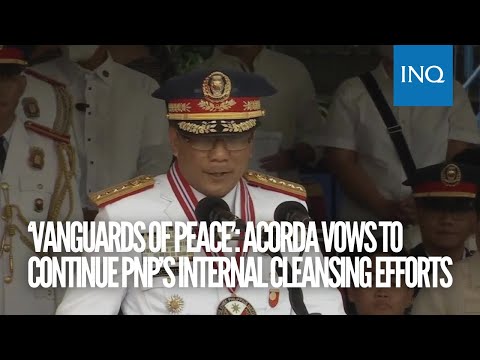 ‘Vanguards of peace’: Acorda vows to continue PNP’s internal cleansing efforts