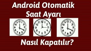 Android'de Otomatik Saat Ayarı Nasıl Kapatılır ? Android İçin İpuçları #28