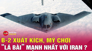 Siêu máy bay B 2 Xuất Kích Mỹ Chơi Lá Bài Mạnh Nhất tấn công Iran