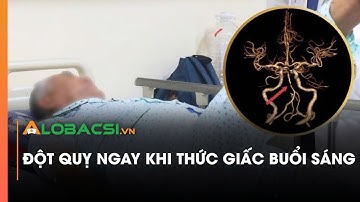 Đột quỵ ngay khi thức giấc buổi sáng | Video Alobacsi