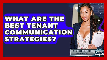 What Are The Best Tenant Communication Strategies? - Mastering Property Management