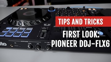 First Look: Pioneer DDJ-FLX6 | Tips and Tricks