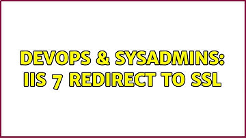 DevOps & SysAdmins: IIS 7 Redirect To SSL