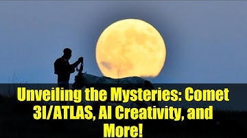 Unveiling the Mysteries: Comet 3I/ATLAS, AI Creativity, and More!