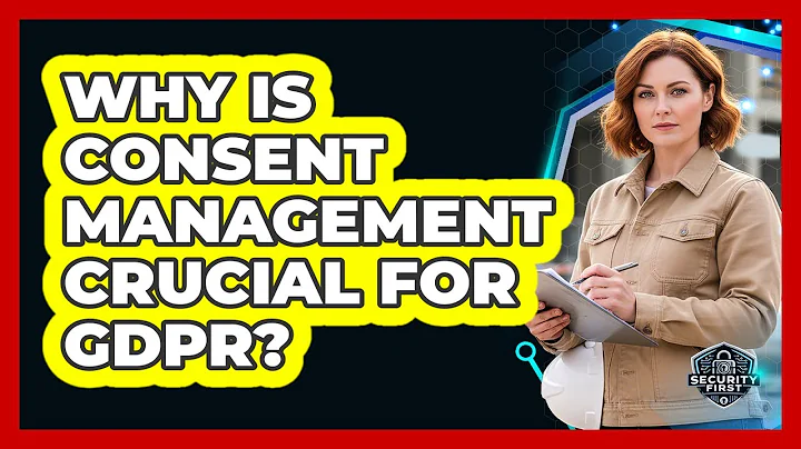 Why Is Consent Management Crucial For GDPR?