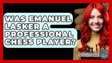 Was Emanuel Lasker A Professional Chess Player? - The Board Game Xpert