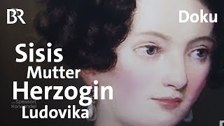 Herzogin Ludovika: Wer war Sisis Mutter wirklich? | Zwischen Spessart und Karwendel | Doku | BR