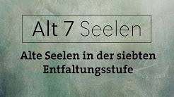 Alt7 Seelen - Alte Seelen auf der siebten Entwicklungsstufe