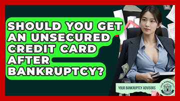 Should You Get An Unsecured Credit Card After Bankruptcy? - Your Bankruptcy Advisors