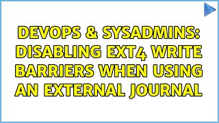 DevOps & SysAdmins: Disabling ext4 write barriers when using an external journal (3 Solutions!!)