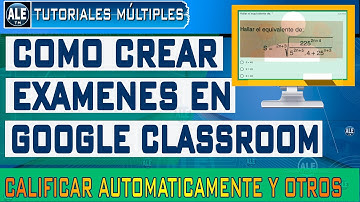Como Crear Un Examen En Google Classroom