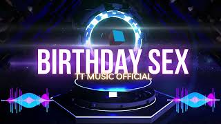Birthday Sex (HuyN x Trường Alex Remix) | Tiktok Remix Hot 2023 | TT MUSIC OFFICIAL
