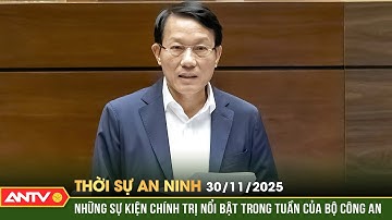Thời sự an ninh ngày 30/11: Những sự kiện chính trị nổi bật trong tuần của Bộ Công an | ANTV
