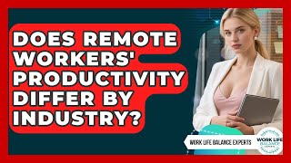 Does Remote Workers' Productivity Differ by Industry? | Work Life Balance Experts News