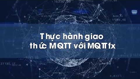 [IOT] 20 - Thực hành giao tiếp MQTT với MQTTFX