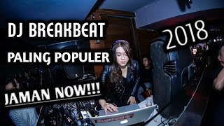 DJ BREAKBEAT PALING POPULER 2018 JAMAN NOW