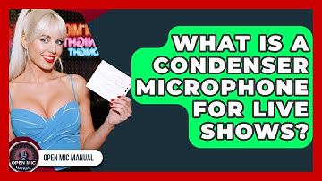 What Is A Condenser Microphone For Live Shows? - Open Mic Manual