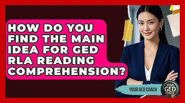 How Do You Find The Main Idea For GED RLA Reading Comprehension? - Your GED Coach