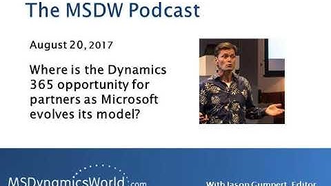 MSDW Podcast: Where is the Dynamics 365 opportunity for partners as Microsoft evolves its model?