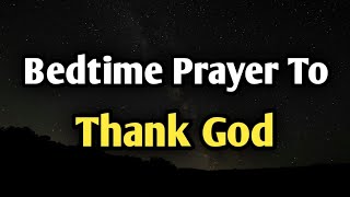 Bedtime Prayer To Thank God | End Your Day With Gratitude & Peaceful Sleep