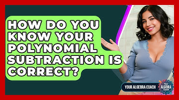 How Do You Know Your Polynomial Subtraction Is Correct? - Your Algebra Coach