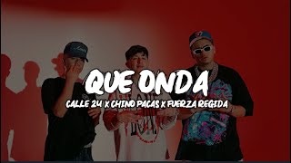 Calle 24 x Chino Pacas x Fuerza Regida - Que Onda (Letra\/Lyrics Video)