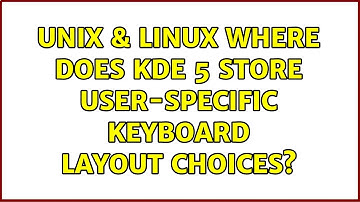 Unix & Linux: Where does KDE 5 store user-specific keyboard layout choices?