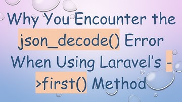 Why You Encounter the json_decode() Error When Using Laravel’s - first() Method