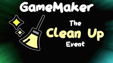 The Clean Up Event - GameMaker Tutorial