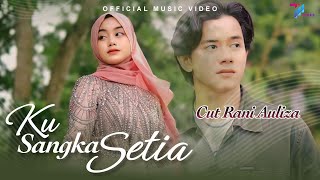 Cut Rani - Ku Sangka Setia