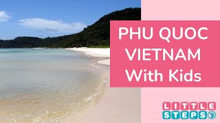 Discover Phu Quoc With Kids - Family Travel Guide To This Tropical Paradise in Vietnam!
