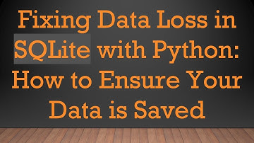 Fixing Data Loss in SQLite with Python: How to Ensure Your Data is Saved