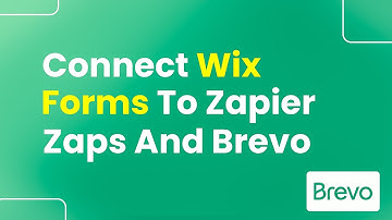 How do You Connect Wix Forms to Zapier Zaps and Brevo (Step By Step)