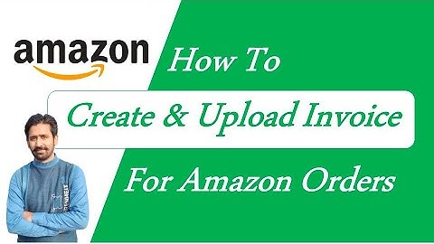 How to Create and upload Invoice for Amazon Orders